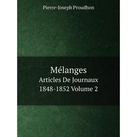 

Книга MélangesArticles De Journaux 1848-1852 Volume 2