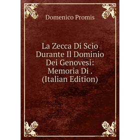 

Книга La Zecca Di Scio Durante Il Dominio Dei Genovesi: Memoria Di