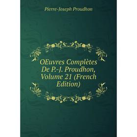 

Книга Oeuvres complètes De P-J Proudhon, Volume 21