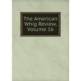 

Книга The American Whig Review, Volume 16