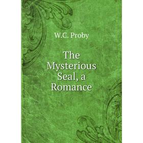 

Книга The Mysterious Seal, a Romance