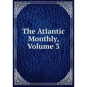 

Книга The Atlantic Monthly, Volume 3
