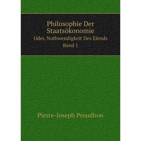 

Книга Philosophie Der StaatsökonomieOder, Nothwendigkeit Des Elends. Band 1