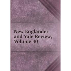 

Книга New Englander and Yale Review, Volume 40