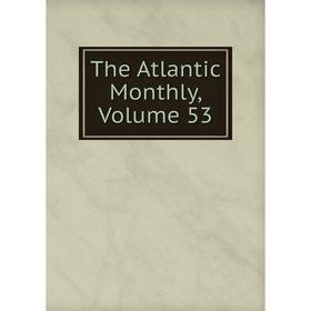 

Книга The Atlantic Monthly, Volume 53