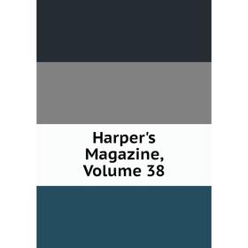 

Книга Harper's Magazine, Volume 38