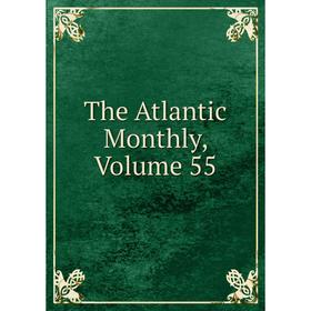 

Книга The Atlantic Monthly, Volume 55
