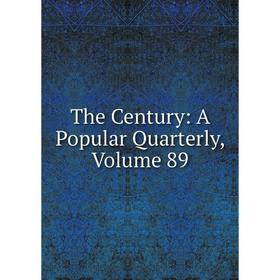 

Книга The Century: A Popular Quarterly, Volume 89