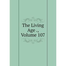 

Книга The Living Age., Volume 107