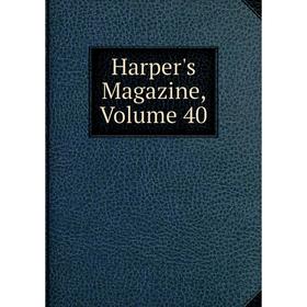 

Книга Harper's Magazine, Volume 40