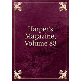

Книга Harper's Magazine, Volume 88