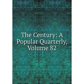 

Книга The Century: A Popular Quarterly, Volume 82