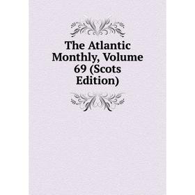 

Книга The Atlantic Monthly, Volume 69 (Scots Edition)