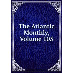 

Книга The Atlantic Monthly, Volume 105