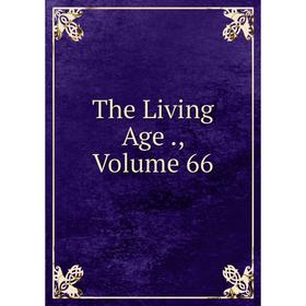 

Книга The Living Age., Volume 66