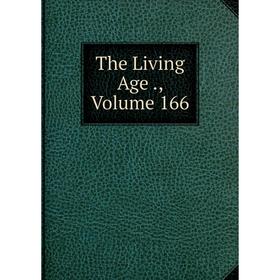 

Книга The Living Age., Volume 166