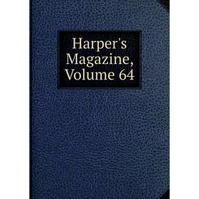 

Книга Harper's Magazine, Volume 64