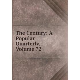 

Книга The Century: A Popular Quarterly, Volume 72