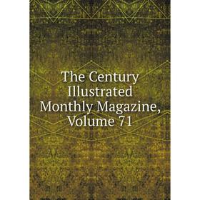 

Книга The Century Illustrated Monthly Magazine, Volume 71