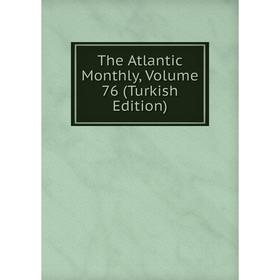 

Книга The Atlantic Monthly, Volume 76 (Turkish Edition)