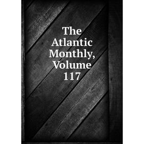 

Книга The Atlantic Monthly, Volume 117