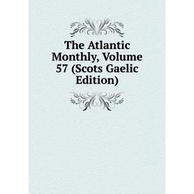 

Книга The Atlantic Monthly, Volume 57 (Scots Gaelic Edition)