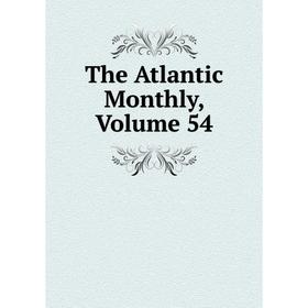 

Книга The Atlantic Monthly, Volume 54