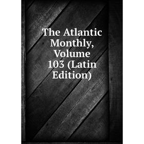 

Книга The Atlantic Monthly, Volume 103 (Latin Edition)