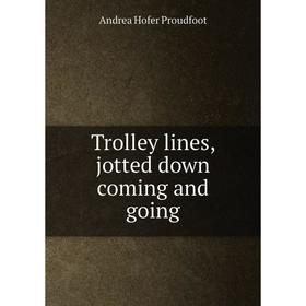 

Книга Trolley lines, jotted down coming and going