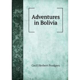

Книга Adventures in Bolivia