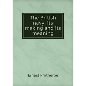 

Книга The British navy: its making and its meaning