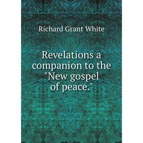 

Книга Revelations a companion to the New gospel of peace.