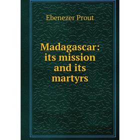 

Книга Madagascar: its mission and its martyrs