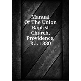 

Книга Manual of the Union Baptist Church, Providence, Ri 1880