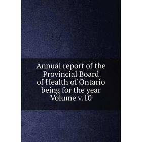 

Книга Annual report of the Provincial Board of Health of Ontario being for the year Volume v.10