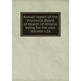 

Книга Annual report of the Provincial Board of Health of Ontario being for the year Volume v.16
