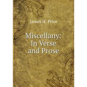 

Книга Miscellany: In Verse and Prose