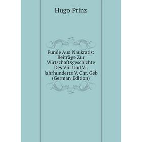 

Книга Funde Aus Naukratis: Beiträge Zur Wirtschaftsgeschichte Des Vii. Und Vi. Jahrhunderts V. Chr. Geb (German Edition)