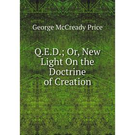 

Книга Q.E.D.; Or, New Light On the Doctrine of Creation