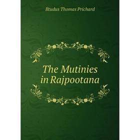 

Книга The Mutinies in Rajpootana