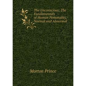 

Книга The Unconscious: The Fundamentals of Human Personality, Normal and Abnormal