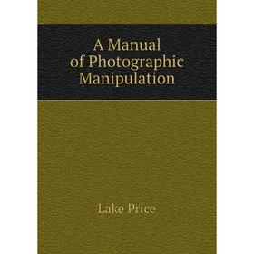 

Книга A Manual of Photographic Manipulation