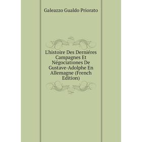 

Книга L'histoire Des Derniéres Campagnes Et Négociationes De Gustave-Adolphe En Allemagne