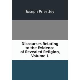 

Книга Discourses Relating to the Evidence of Revealed Religion, Volume 1
