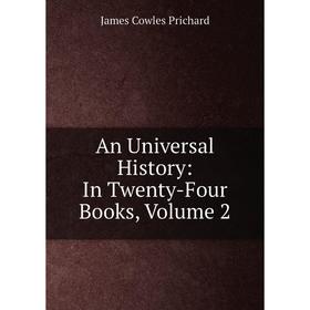 

Книга An Universal History: In Twenty-Four Books, Volume 2