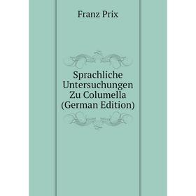 

Книга Sprachliche Untersuchungen Zu Columella (German Edition)