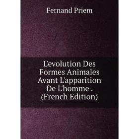 

Книга L'evolution Des Formes Animales Avant L'apparition De L'homme