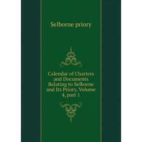 

Книга Calendar of Charters and Documents Relating to Selborne and Its Priory, Volume 4, part 1