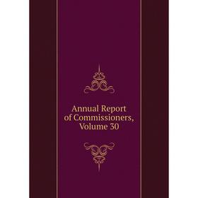 

Книга Annual Report of Commissioners, Volume 30