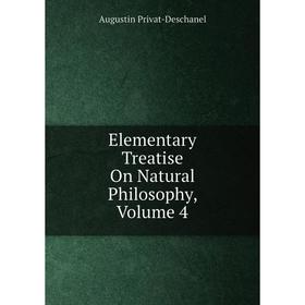 

Книга Elementary Treatise On Natural Philosophy, Volume 4